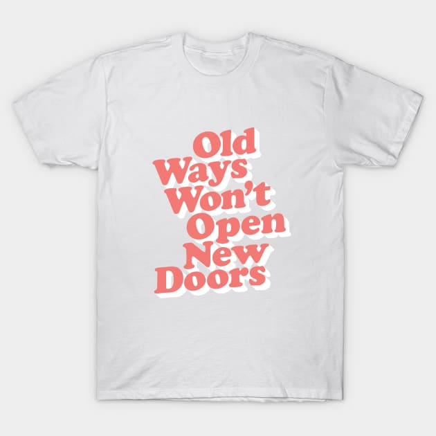 Old Ways Won't Open New Doors T-Shirt by MotivatedType